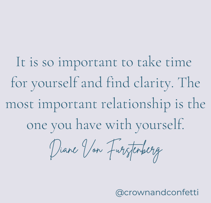 It is so important to take time<br />
for yourself and find clarity. The most important relationship is the one you have with yourself.